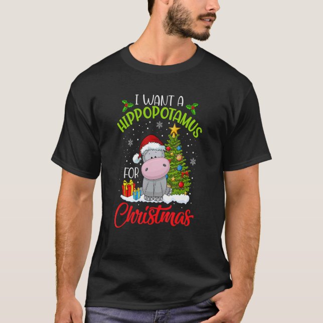 I Want A Hippopotamus For Christmas Xmas Hippo for T-Shirt (Front)