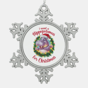 I Want A Hippopotamus For Christmas Xmas Hippo  Snowflake Pewter Christmas Ornament