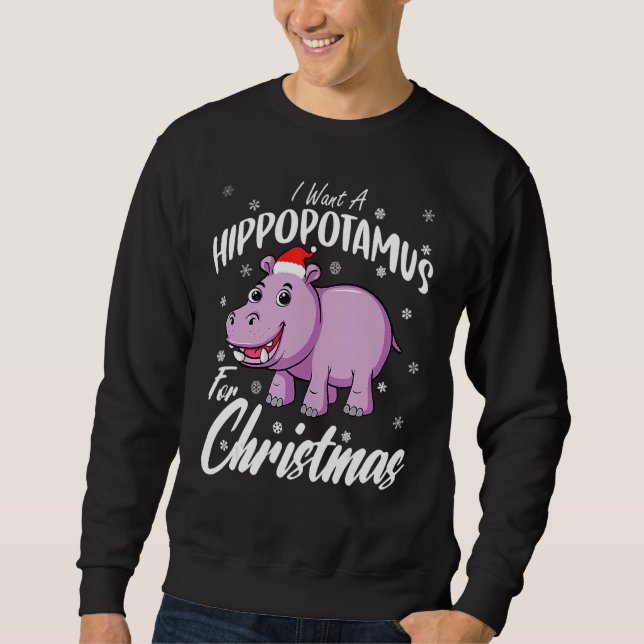 I Want A Hippopotamus For Christmas  Xmas Hippo Sweatshirt (Front)