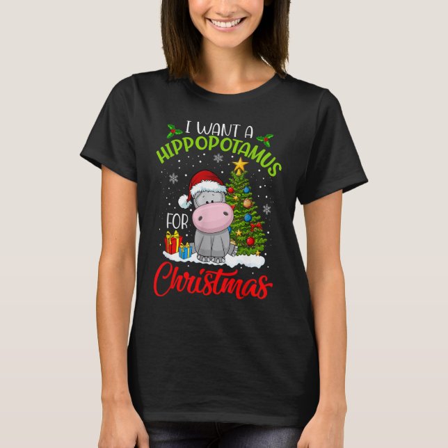 I Want A Hippopotamus For Christmas Xmas Hippo T-Shirt (Front)