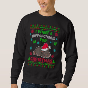 I Want A Hippopotamus For Christmas Xmas Hippo Ugl Sweatshirt