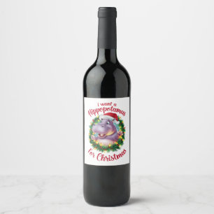 I Want A Hippopotamus For Christmas Xmas Hippo  Wine Label