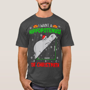 I Want A Hippopotenuse For Christmath Math Christm T-Shirt