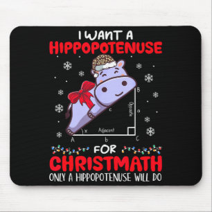 I Want A Hiptenuse For Christmath Math Teacher Chr Mouse Pad