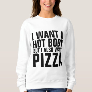 I WANT A HOT BODY BUT I ALSO WANT PIZZA T-shirts