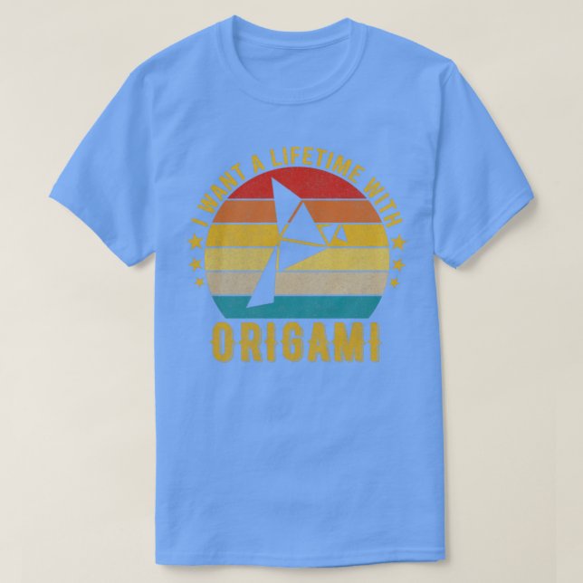I want a Lifetime with Origami Funny Awesome Desig T-Shirt (Design Front)
