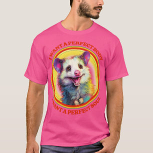 I want a perfect body I want a perfect soul T-Shirt