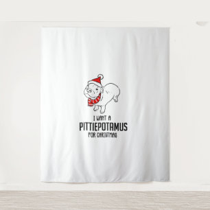 I Want A Pittiepotamus For Christmas  Tapestry