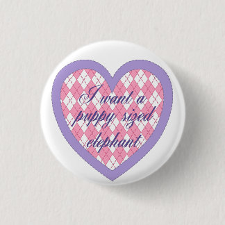 "I want a puppy sized elephant" button