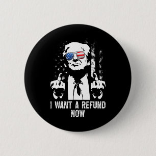 I Want A Refund Now Funny Trump 1  6 Cm Round Badge