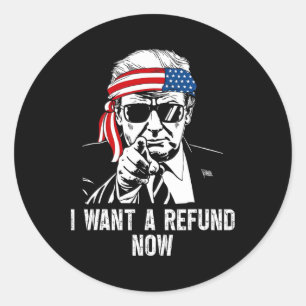 I Want A Refund Now Funny Trump Classic Round Sticker