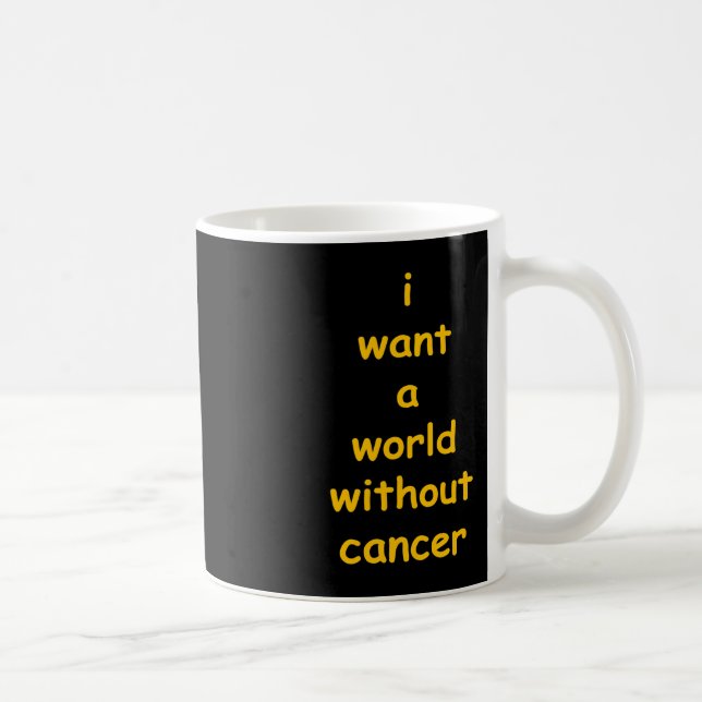 i want a world without cancer  coffee mug (Right)