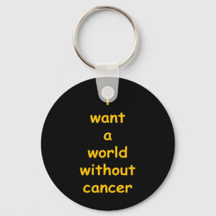 i want a world without cancer key ring