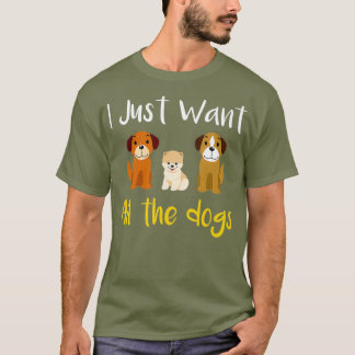 I Want All The Dogs Rescue Dog Gift T-Shirt