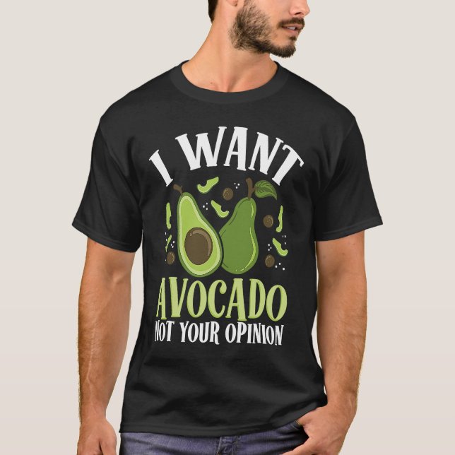 I Want Avocado Not Your Opinion Backprint Avocado T-Shirt (Front)