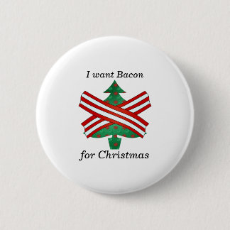 I want bacon for christmas 6 cm round badge