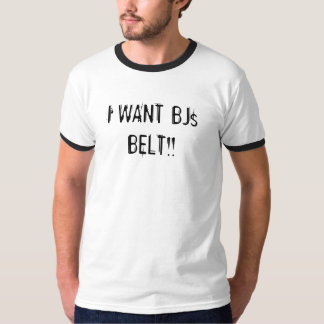 I WANT BJs BELT!! T-Shirt