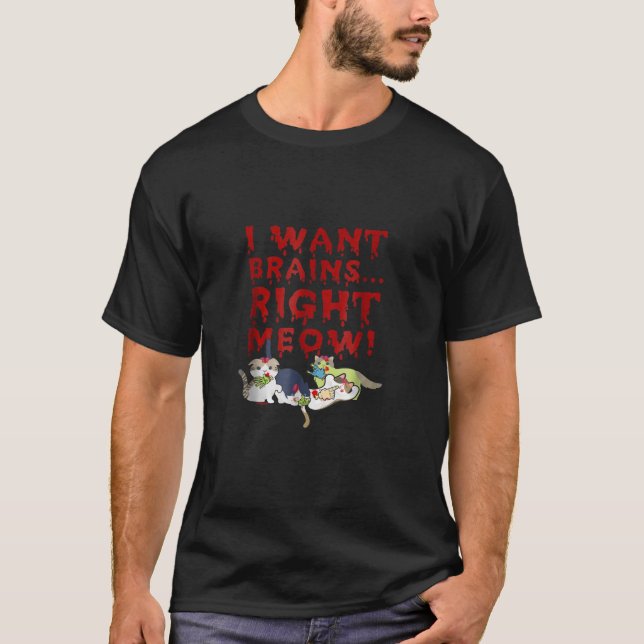 I Want Brains Right Meow T Zombie Kitty Cat Lover T-Shirt (Front)