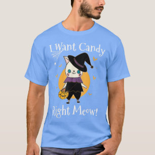 I Want Candy Right Meow Happy Halloween Trick Or T T-Shirt