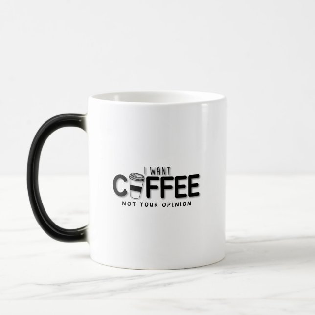 I Want Coffee Not Your Opinion Magic Mug (Left)