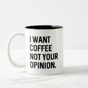 I Want Coffee Not Your Opinion Two-Tone Coffee Mug