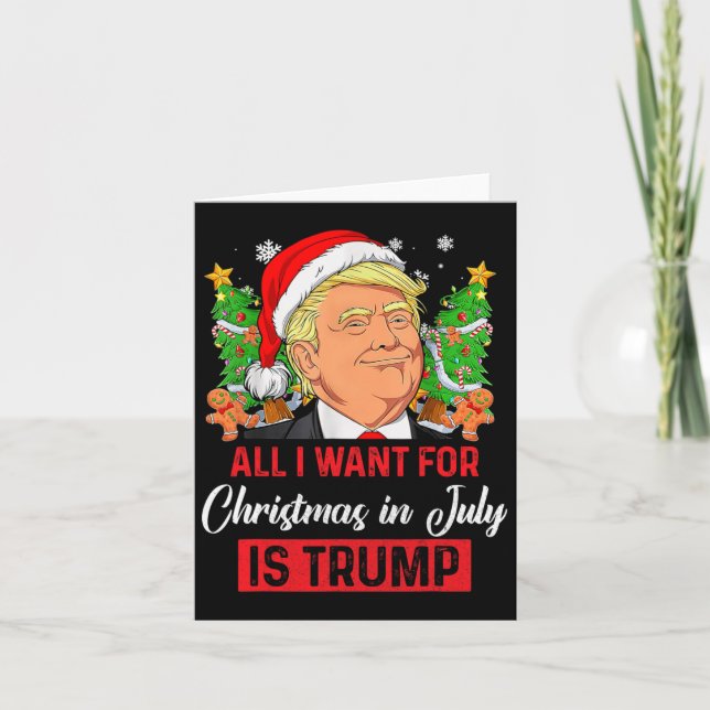 I Want For Christmas In July Is Trump Funny Santa  Card (Front)