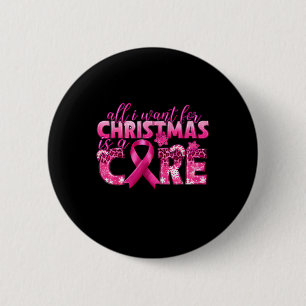 I Want For Christmas Is A Cure Breast Cancer Aware 6 Cm Round Badge