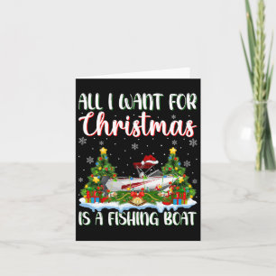 I Want For Christmas Is A Fishing Boat Xmas Tree L Card