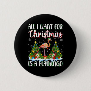I Want For Christmas Is A Flamingo Bird Xmas Tree 6 Cm Round Badge