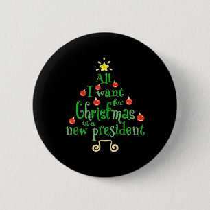 I Want For Christmas Is A New President Xmas Tree 6 Cm Round Badge