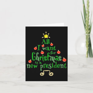 I Want For Christmas Is A New President Xmas Tree Card