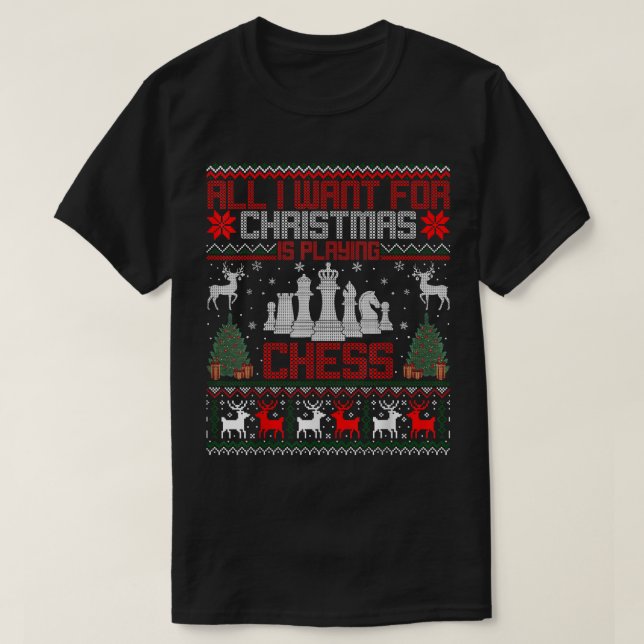 I Want For Christmas Is Playing Chess Ugly Xmas Sw T-Shirt (Design Front)
