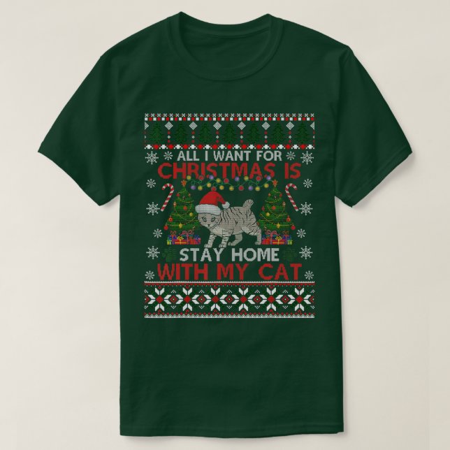 I Want For Christmas Is Stay Home With My Cat Ugly T-Shirt (Design Front)