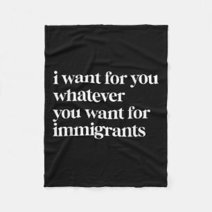 I Want For You Whatever You Want For Immigrants Fleece Blanket