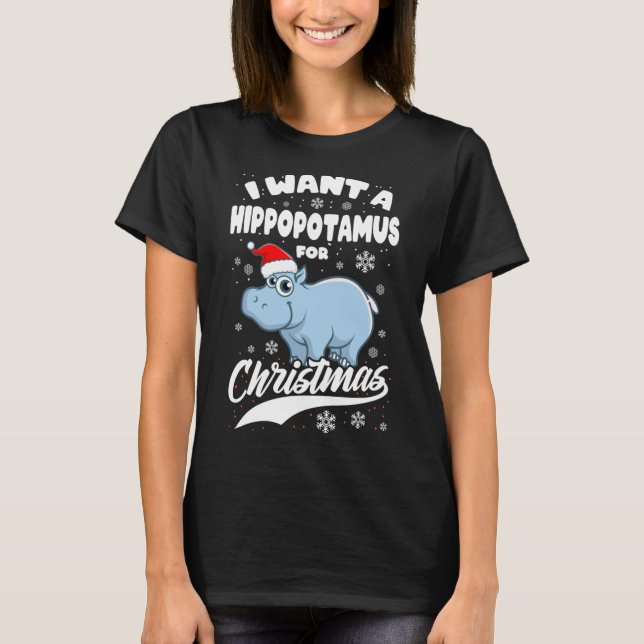 I Want Hippopotamus For Christmas Xmas Hippo Lover T-Shirt (Front)