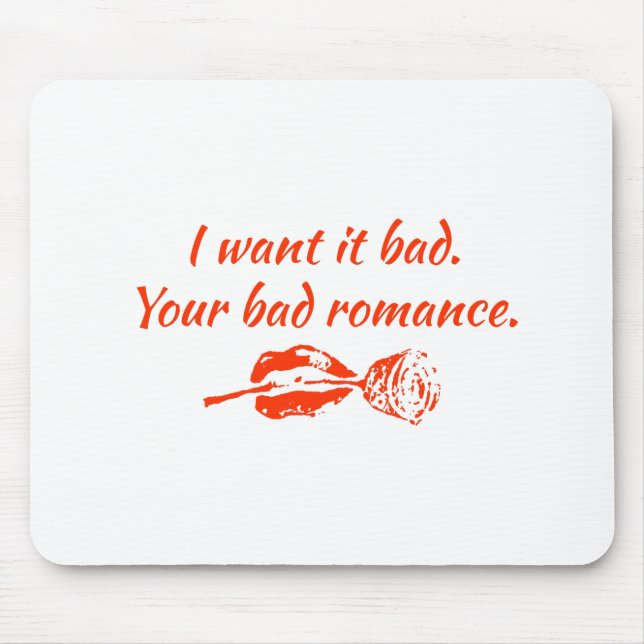 I want it bad. Your bad romance Mouse Pad (Front)