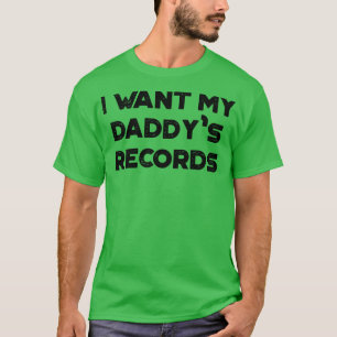I Want My Daddys Records Funny Vintage Retro T-Shirt