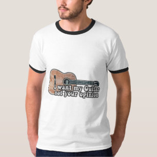 I want my guitar. not your opinion. funny quote T-Shirt