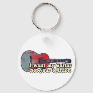 I want my guitar. not your opinion. funny words key ring