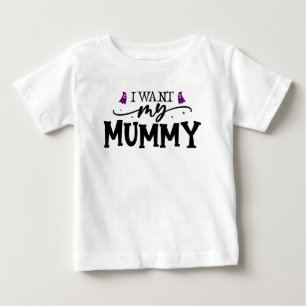 I want my mummy baby T-Shirt