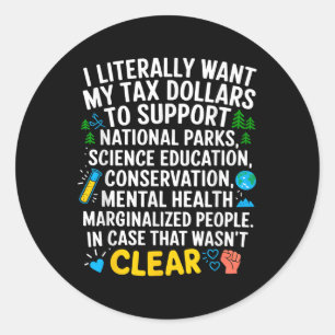 I Want My Tax Dollars To Go To Help Support Nation Classic Round Sticker