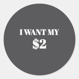 I Want My Two Dollars $2 Funny Vintage Movie Quote Classic Round Sticker