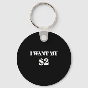 I Want My Two Dollars $2 Funny Vintage Movie Quote Key Ring