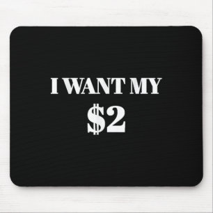 I Want My Two Dollars $2 Funny Vintage Movie Quote Mouse Pad