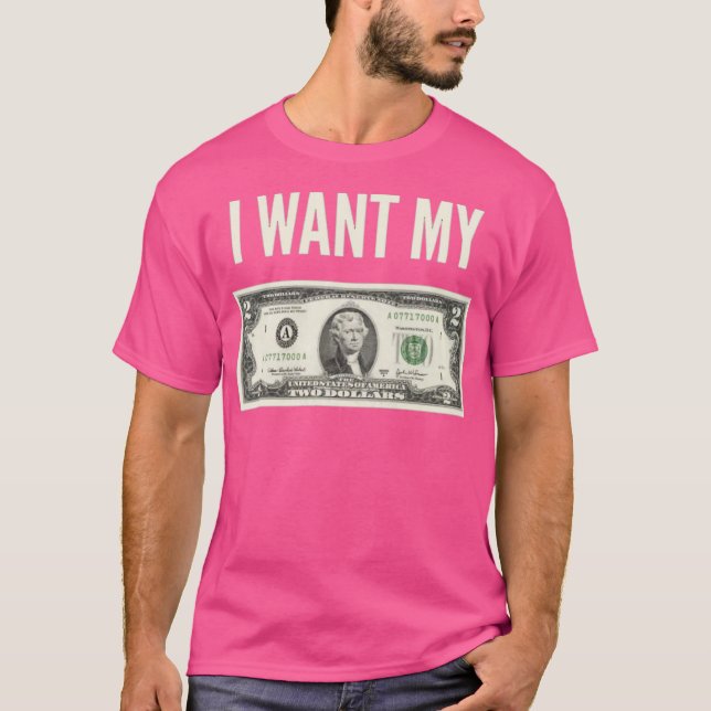 I Want My Two Dollars T-Shirt (Front)