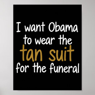I Want Obama To Wear The Tan Suit T-shirt_1.png Poster
