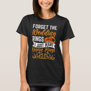 I Want Onion Rings T-Shirt
