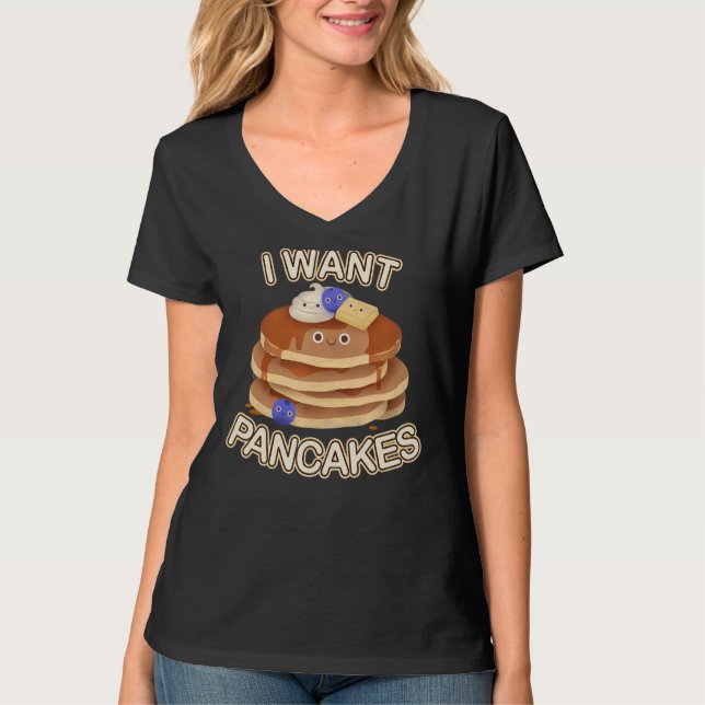 I Want Pancakes T-Shirt (Front)