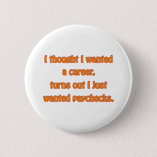 I Want Paychecks 6 Cm Round Badge (Front)