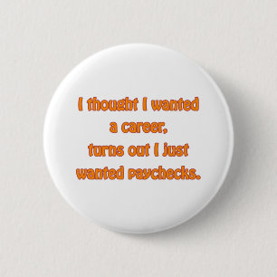 I Want Paychecks 6 Cm Round Badge